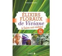 Elixirs floraux de Viviane à faire soi-même Viviane Le Moullec (Auteur)
