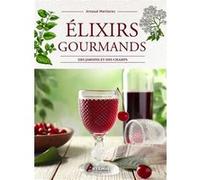 Elixirs gourmands des jardins et des champs Arnaud Meillarec (Auteur)
