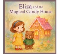 Eliza and the Magical Candy House: A Sweet Adventure of Friendship and Magic