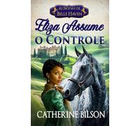 Eliza Assume o Controle: Um romance doce de época Regência com soldados feridos, corações dispostos e um lar pelo qual vale a pena lutar