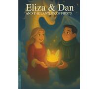 Eliza & Dan and the Lantern of Firsts: A Fantasy Love Story for Adults with the Heart of a Children's Tale