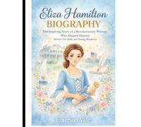 Eliza Hamilton Biography: The Inspiring Story of a Revolutionary Woman Who Shaped History (Perfect for Kids and Young Readers)