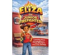 Eliza the Junior Firefighter: Learning About Firefighters and Fire Safety
