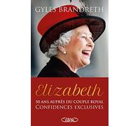 Elizabeth - 50 ans auprès du couple royal, confidences exclusives