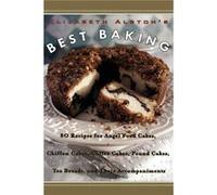 Elizabeth Alstons Best Baking 80 Recipes for Angel Food Cakes Chiffon Cakes Coffee Cakes Pound Cakes Tea Breads and Their Accompaniments by Elizabeth Alst Elizabeth Alston (Auteur)