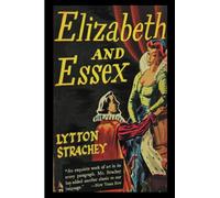 Elizabeth and Essex: A Tragic History