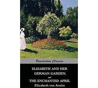 Elizabeth And Her German Garden, And The Enchanted April