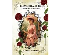 ELIZABETH AND HER GERMAN GARDEN by Elizabeth von Arnim