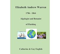 Elizabeth Andrew Warren, Botanist and Algologist of Flushing: Botanist and Algologist of Flushing