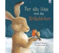 Elizabeth Baguley Tina Macnaughton Der alte Hase und das Rotkehlchen (Poche)
