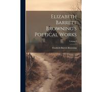Elizabeth Barrett Browning's Poetical Works; Volume I