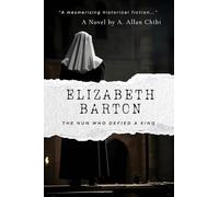 Elizabeth Barton: The Nun Who Defied a King