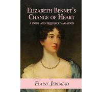 Elizabeth Bennet's Change of Heart: A Pride and Prejudice variation