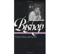 Elizabeth Bishop: Poems, Prose, And Letters (Loa #180)
