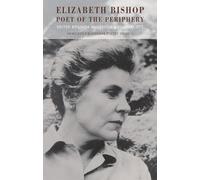 Elizabeth Bishop: Poet of the Periphery