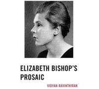 Elizabeth Bishop's Prosaic Vidyan Ravinthiran (Auteur)