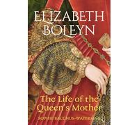 Elizabeth Boleyn: The Life of the Queen's Mother