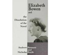 Elizabeth Bowen and the Dissolution of the Novel - [Version Originale] Andrew Bennett, Nicholas Royle (Auteur)