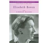 Elizabeth Bowen, Visions and Revisions, Irish Writers in Their Time