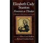 Elizabeth Cady Stanton, Feminist As Thinker: A Reader In Documents And Essays