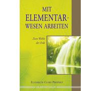 Elizabeth Clare Prophet Mit Elementarwesen arbeiten: Zum Wohle der Erde (Poche)