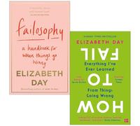 Elizabeth Day Collection 2 Books Set (Failosophy A Handbook for When Things Go Wrong & How to Fail Everything I’Ve Ever Learned from Things Going Wrong)