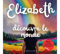 Elizabeth découvre le monde: Livre personnalisé, histoire magique, affirmations positives, éveil et émerveillement, moment en famille, confiance en ... paisible : Elizabeth découvre le monde