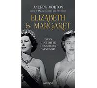 Elizabeth Et Margaret - Dans L'intimité Des Soeurs Windsor
