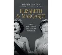 Elizabeth Et Margaret - Dans L'intimité Des Soeurs Windsor