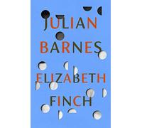 Elizabeth Finch: From the Booker Prize-winning author of THE SENSE OF AN ENDING