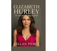 ELIZABETH HURLEY: AN INTIMATE BIOGRAPHY