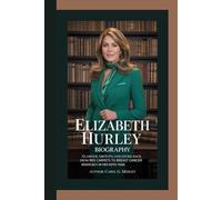 ELIZABETH HURLEY BIOGRAPHY: GLAMOUR, GROWTH, AND GIVING BACK FROM RED CARPETS TO BREAST CANCER ADVOCACY IN HER 60TH YEAR