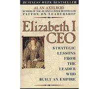 Elizabeth I CEO: Strategic Lessons from the Leader Who Built an Empire