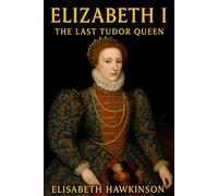 Elizabeth I: The Last Tudor Queen