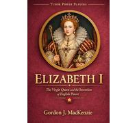 Elizabeth I: The Virgin Queen and the Invention of English Power