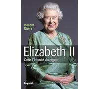 Elizabeth II : Dans l'intimité du règne