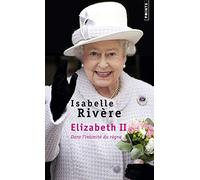 Elizabeth II - Dans l'intimité du règne