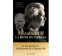 Elizabeth II, la reine d'un siècle - Vol. II La fin d’une ère : d’Elizabeth II à Charles III - Robert Hardman - Alisio - broché - Biographie