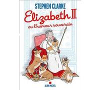 Elizabeth II ou l'humour souverain Stephen Clarke (Auteur), Béatrice Taupeau (Traduction)