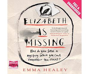 [(Elizabeth is Missing)] [ By (author) Emma Healey, Read by Anna Bentinck ] [July, 2014]