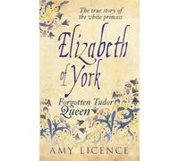 Elizabeth of York: Forgotten Tudor Queen