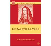 Elizabeth of York, Queenship and Power Arlene Naylor Okerlund (Auteur)