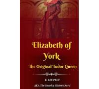 Elizabeth of York: The Original Tudor Queen