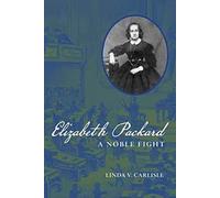 Elizabeth Packard: A Noble Fight