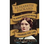 Elizabeth Packard: The Woman Who Defied Madness and Changed the Law