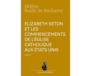 Elizabeth Seton et les commencements de l'Église Catholique aux États-Unis, tome 2, Hélène Bailly de Barberey