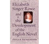 Elizabeth Singer Rowe And The Development Of The English Novel