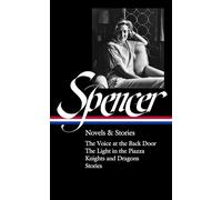 Elizabeth Spencer: Novels & Stories (LOA #344): The Voice at the Back Door / The Light in the Piazza / Knights and Dragons / Stories