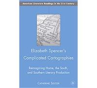 Elizabeth Spencer's Complicated Cartographies, American Literature Readings in the 21st Century Catherine Seltzer (Auteur)