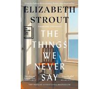 Elizabeth Strout The Things We Never Say (Relié)